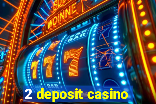 2 deposit casino