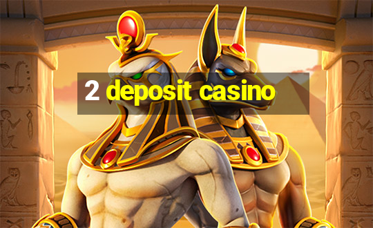 2 deposit casino