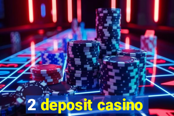 2 deposit casino