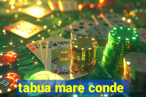 tabua mare conde