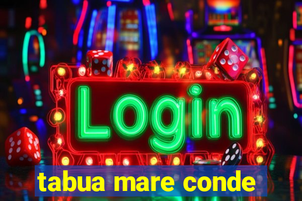 tabua mare conde