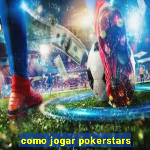 como jogar pokerstars