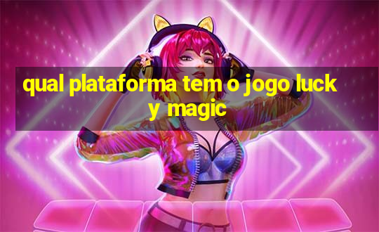 qual plataforma tem o jogo lucky magic