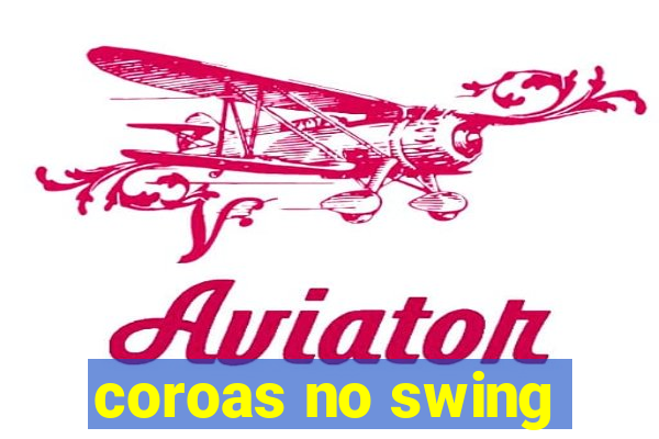 coroas no swing