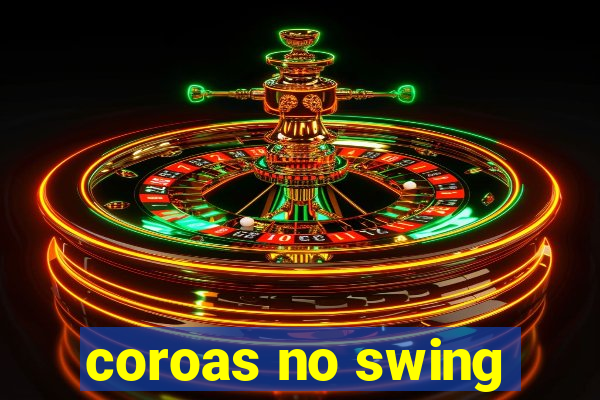 coroas no swing