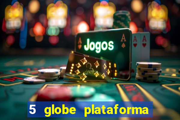 5 globe plataforma de jogos