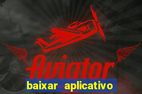 baixar aplicativo de aposta bet