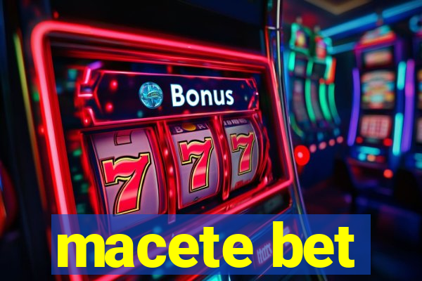 macete bet