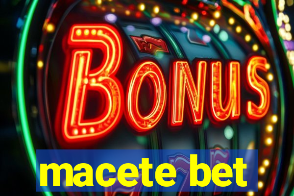 macete bet