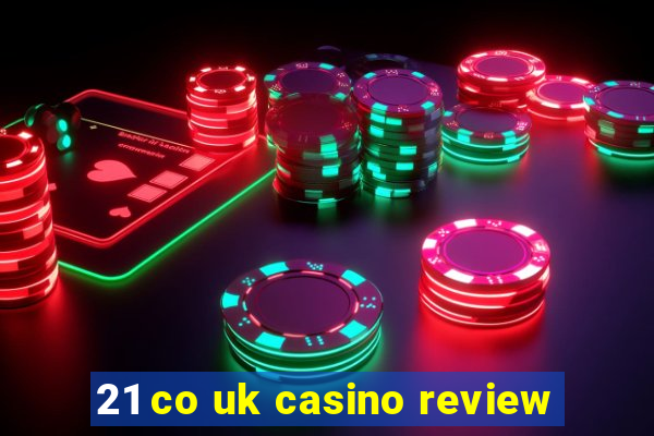 21 co uk casino review