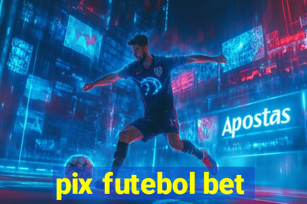 pix futebol bet