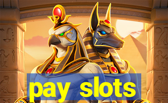 pay slots