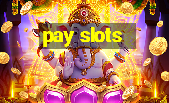 pay slots