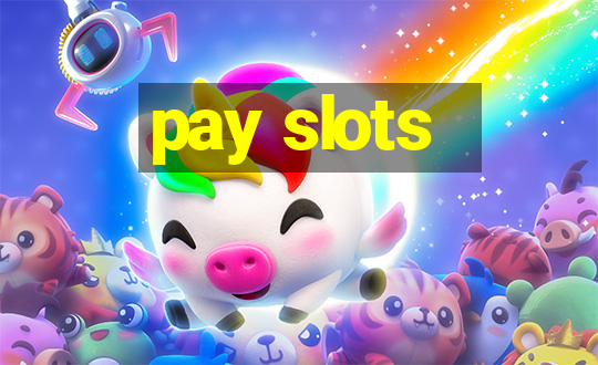 pay slots