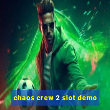 chaos crew 2 slot demo