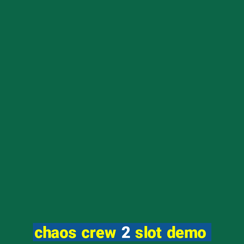 chaos crew 2 slot demo