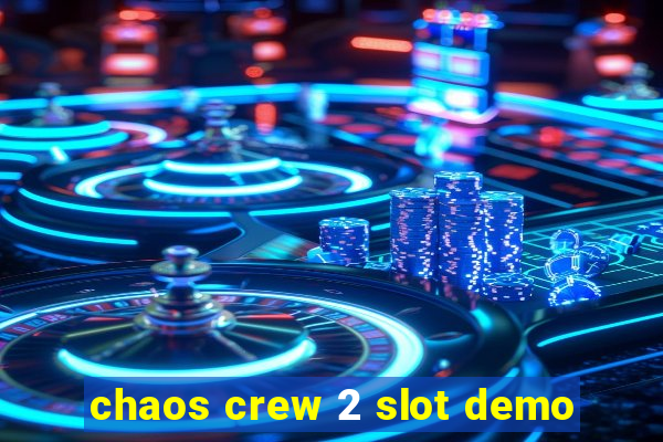 chaos crew 2 slot demo