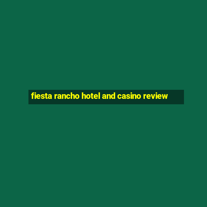 fiesta rancho hotel and casino review