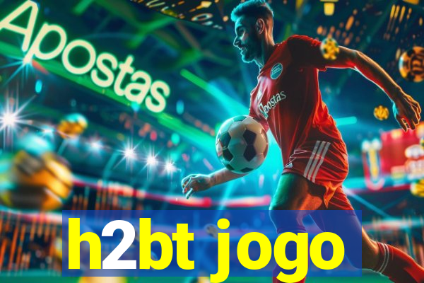 h2bt jogo