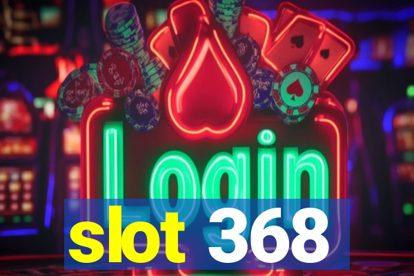 slot 368