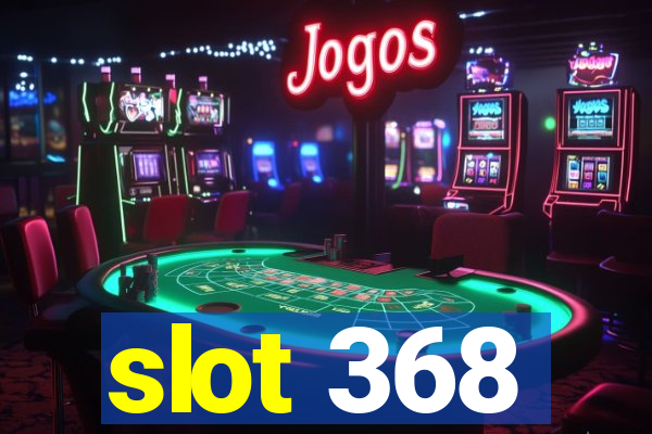 slot 368