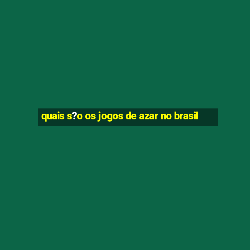 quais s?o os jogos de azar no brasil