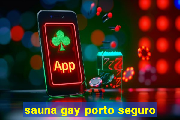 sauna gay porto seguro