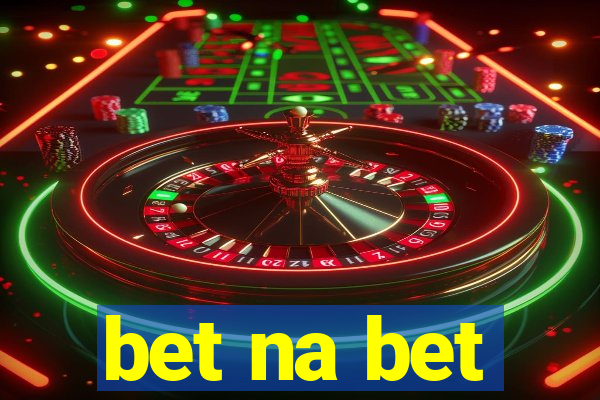 bet na bet