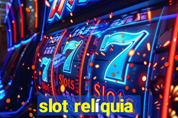 slot relíquia