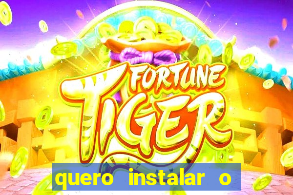 quero instalar o jogo do tigre