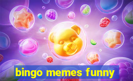 bingo memes funny