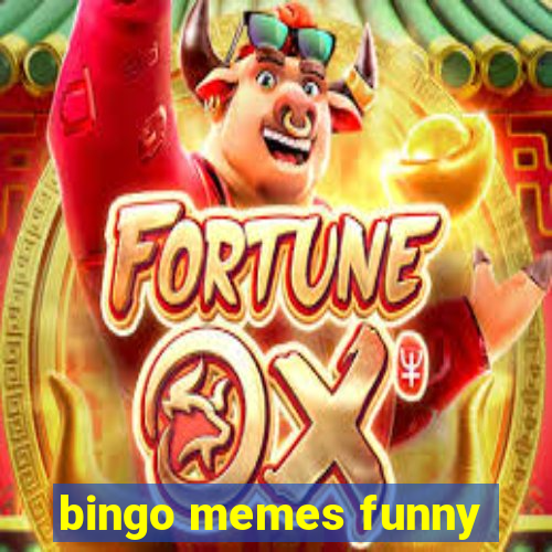 bingo memes funny