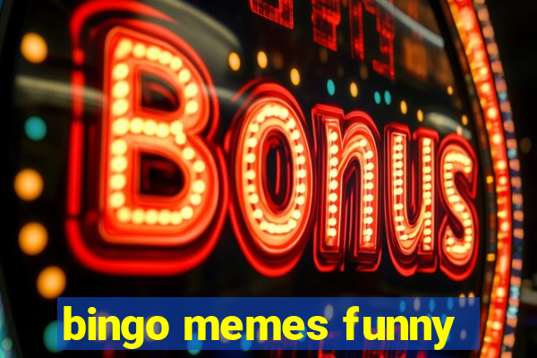 bingo memes funny