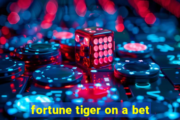 fortune tiger on a bet