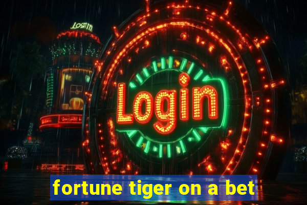 fortune tiger on a bet