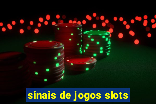 sinais de jogos slots