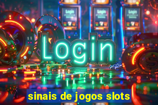 sinais de jogos slots