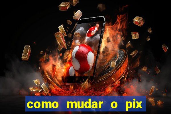 como mudar o pix no jogo do tigre