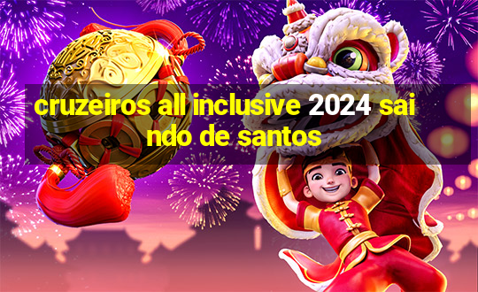 cruzeiros all inclusive 2024 saindo de santos