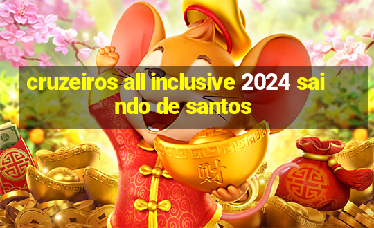 cruzeiros all inclusive 2024 saindo de santos