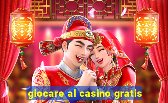 giocare al casino gratis