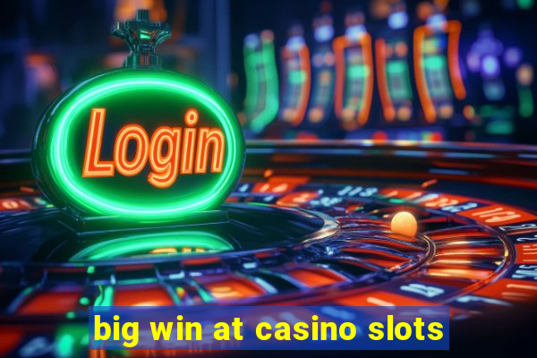 big win at casino slots