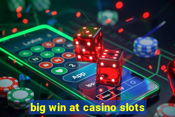 big win at casino slots