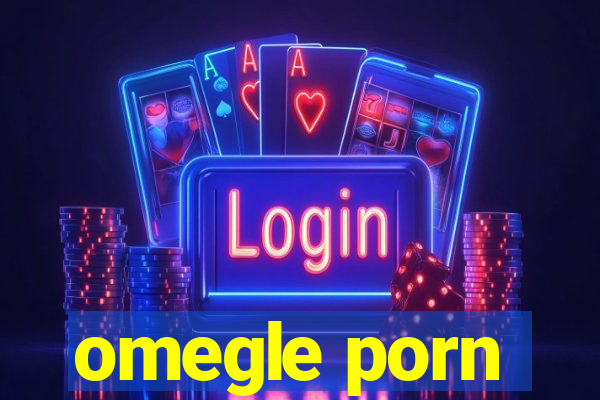 omegle porn