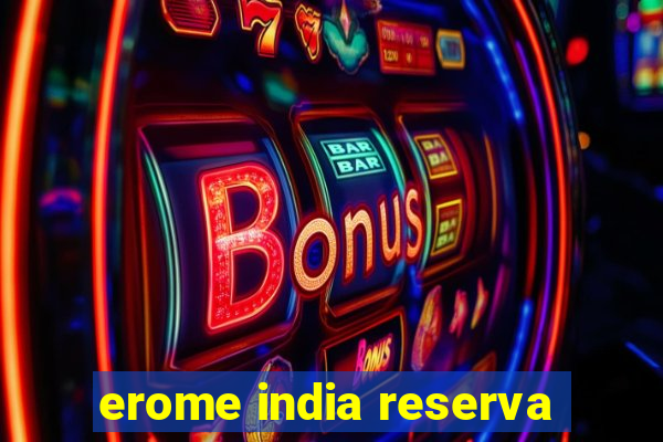 erome india reserva