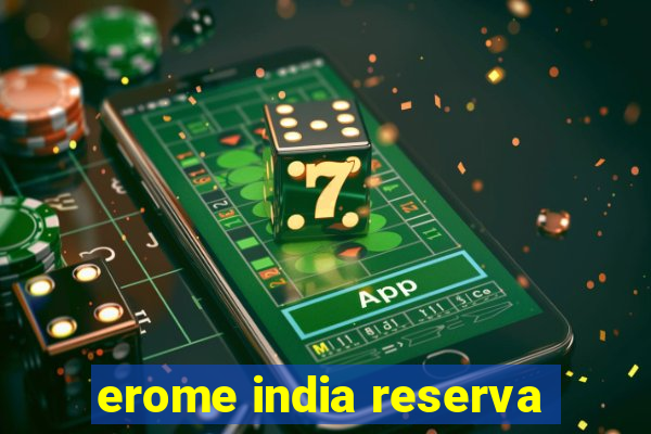 erome india reserva