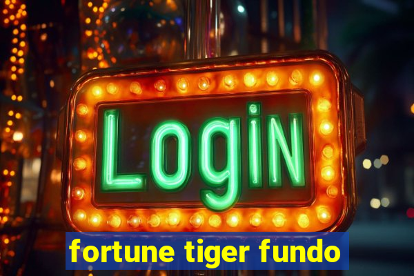 fortune tiger fundo