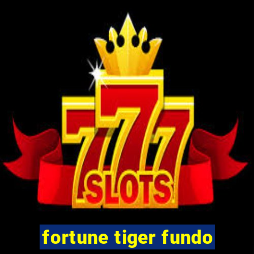 fortune tiger fundo