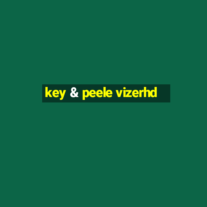 key & peele vizerhd