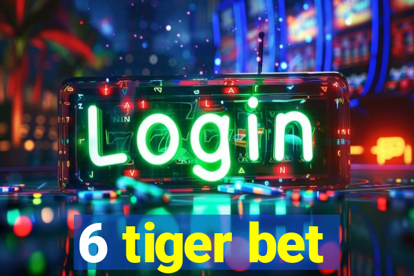 6 tiger bet